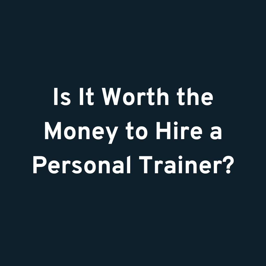 Is It Worth the Money to Hire a Personal Trainer?