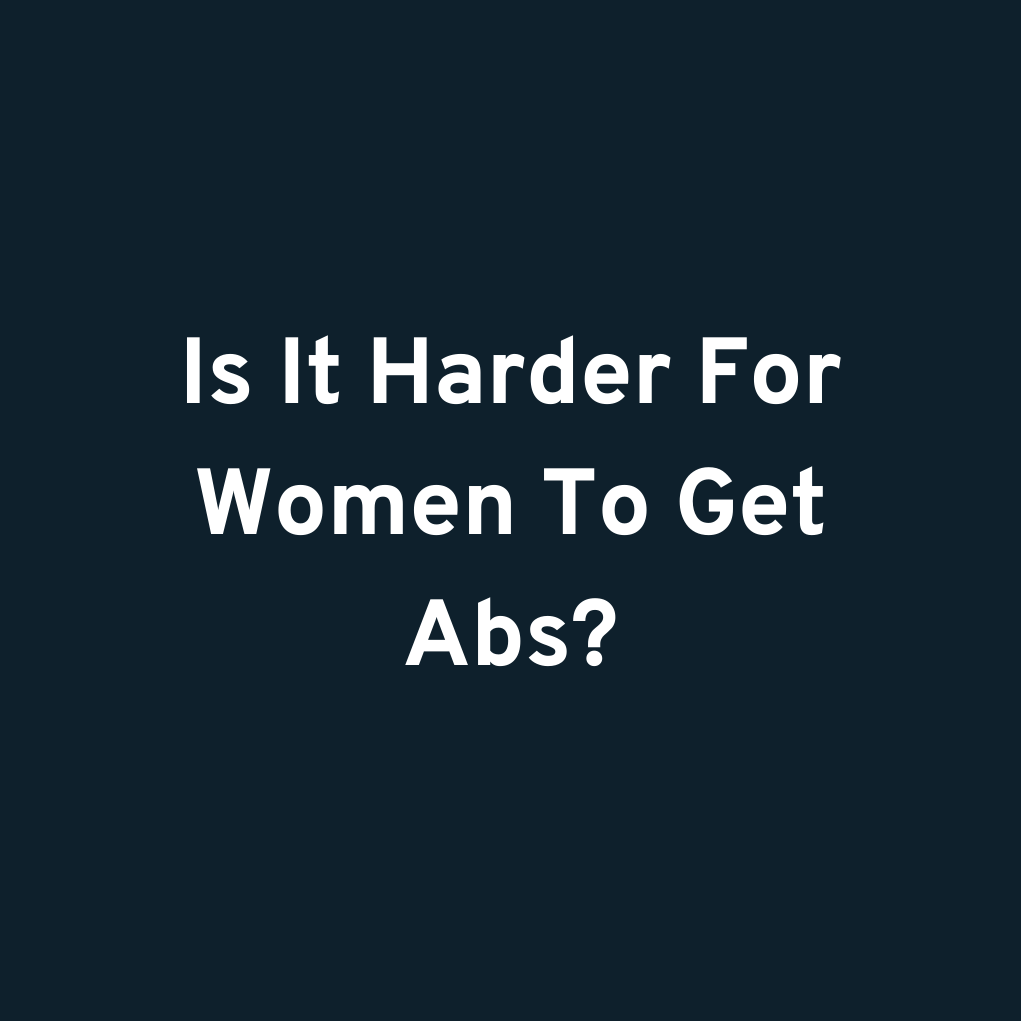 Is It Harder For Women To Get Abs?