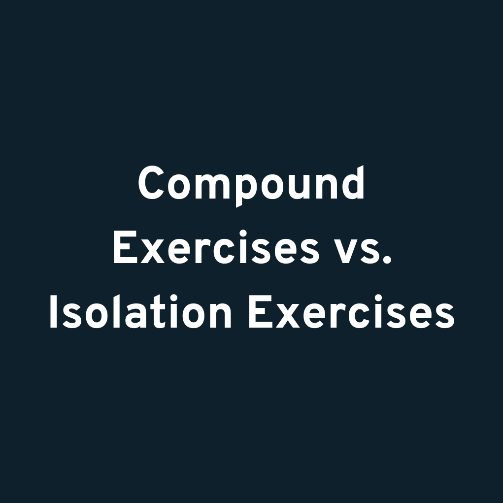 Compound Exercises vs. Isolation Exercises