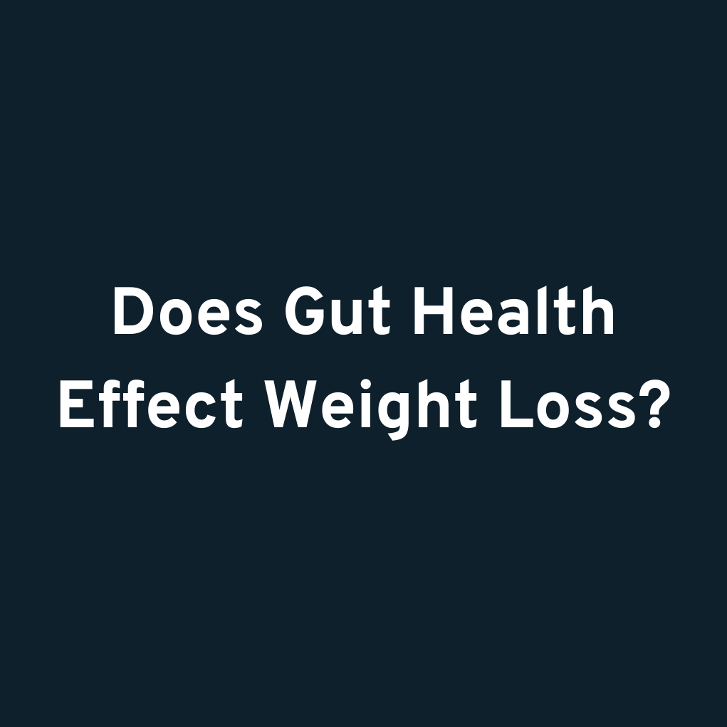 Does Gut Health Effect Weight Loss?