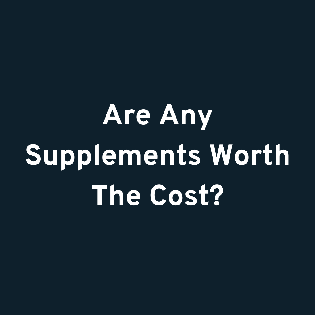 Are Any Supplements Worth The Cost?