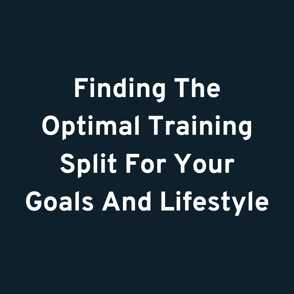 Finding The Optimal Training Split For Your Goals And Lifestyle
