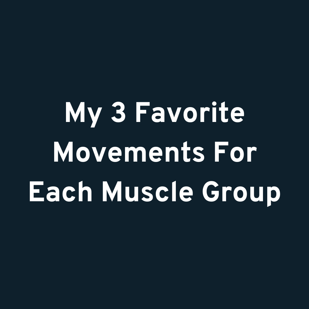 My 3 Favorite Movements For Each Muscle Group