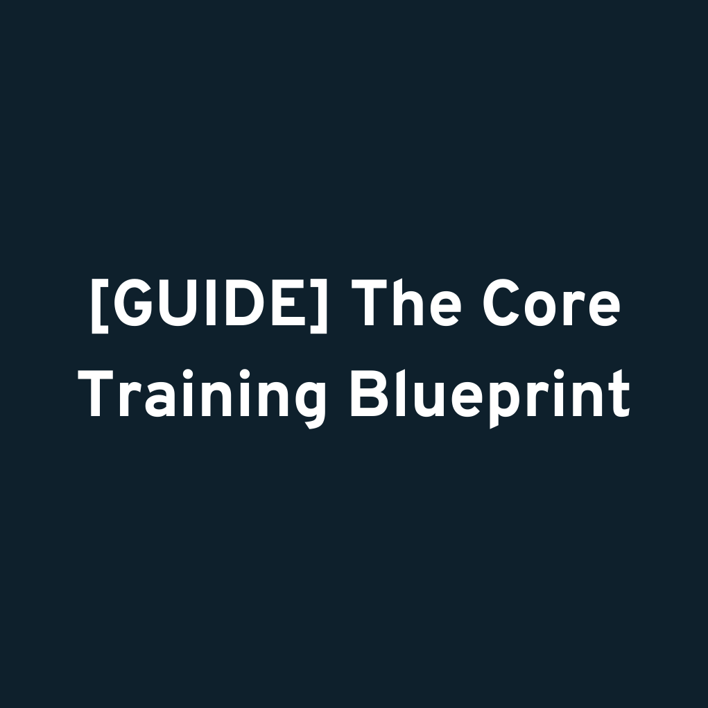 [GUIDE] The Core Training Blueprint
