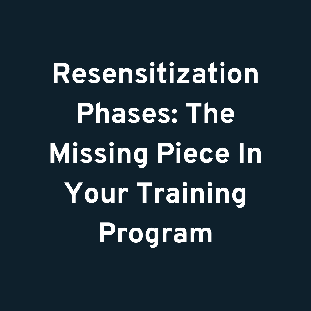 Resensitization Phases: The Missing Piece In Your Training Program