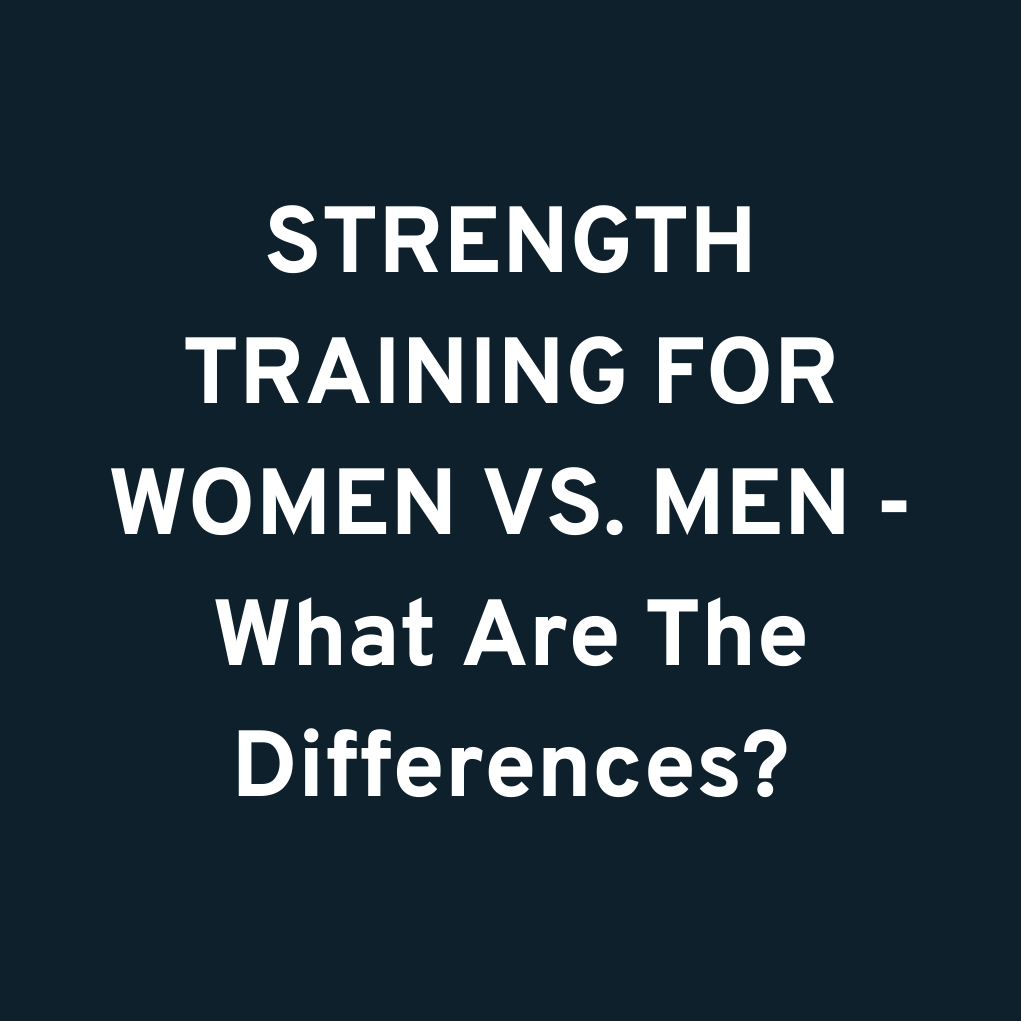 STRENGTH TRAINING FOR WOMEN VS. MEN - What Are The Differences?