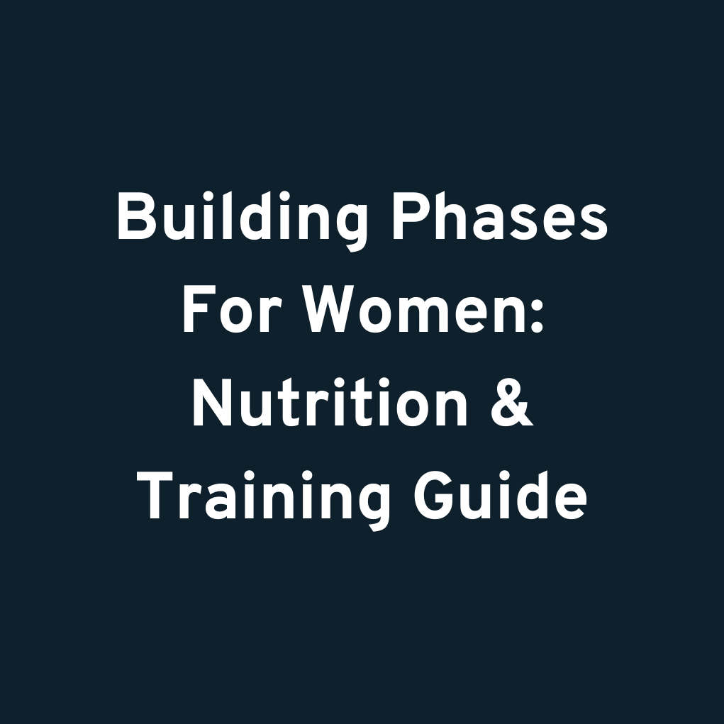 Building Phases For Women: Nutrition & Training Guide