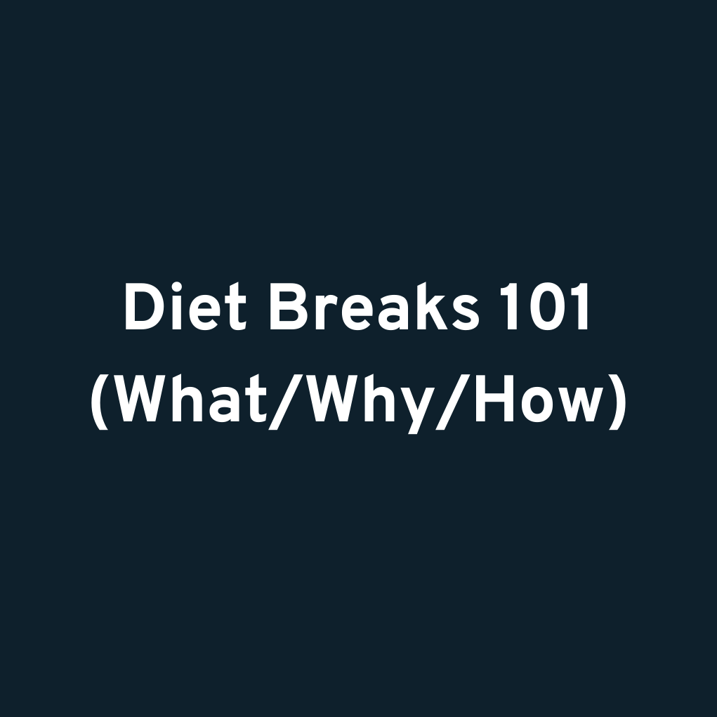 Diet Breaks 101 (What/Why/How)