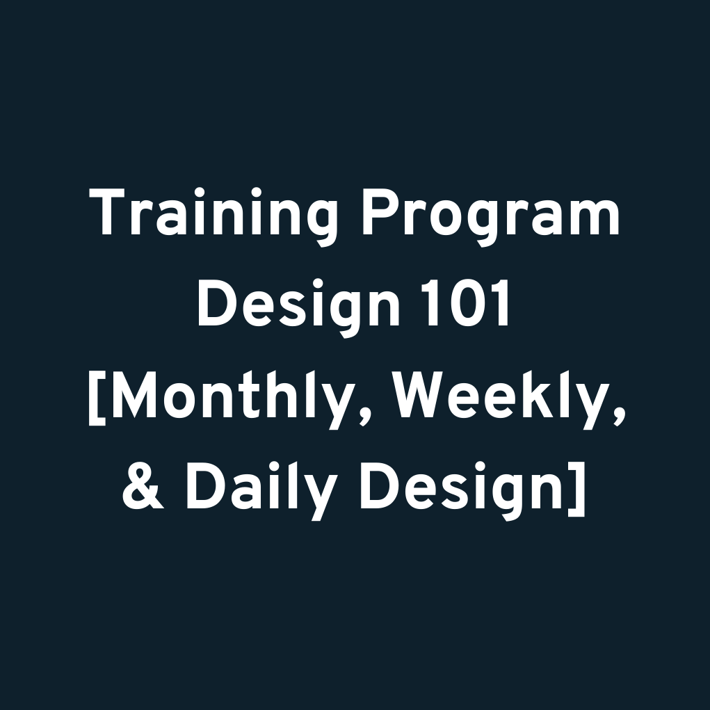 Training Program Design 101 [Monthly, Weekly, & Daily Design]