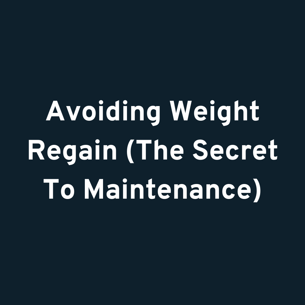 Avoiding Weight Regain (The Secret To Maintenance)