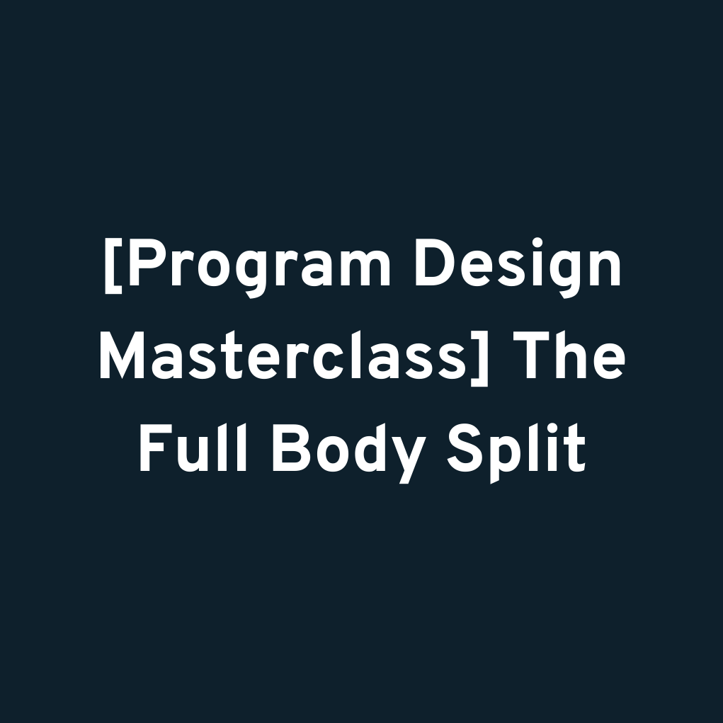 [Program Design Masterclass] The Full Body Split