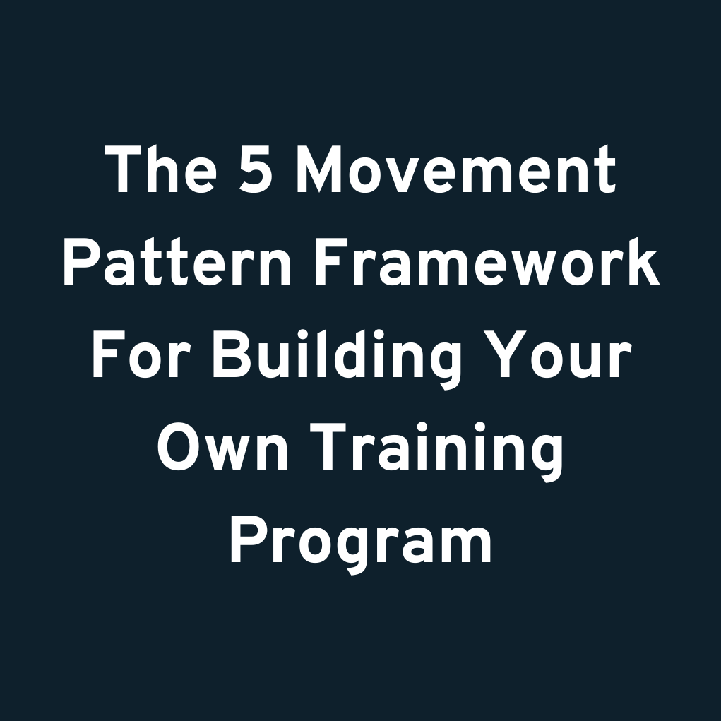 The 5 Movement Pattern Framework For Building Your Own Training Program