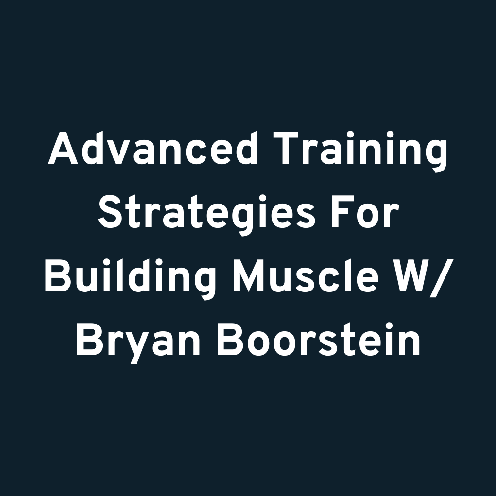 Advanced Training Strategies For Building Muscle W/ Bryan Boorstein