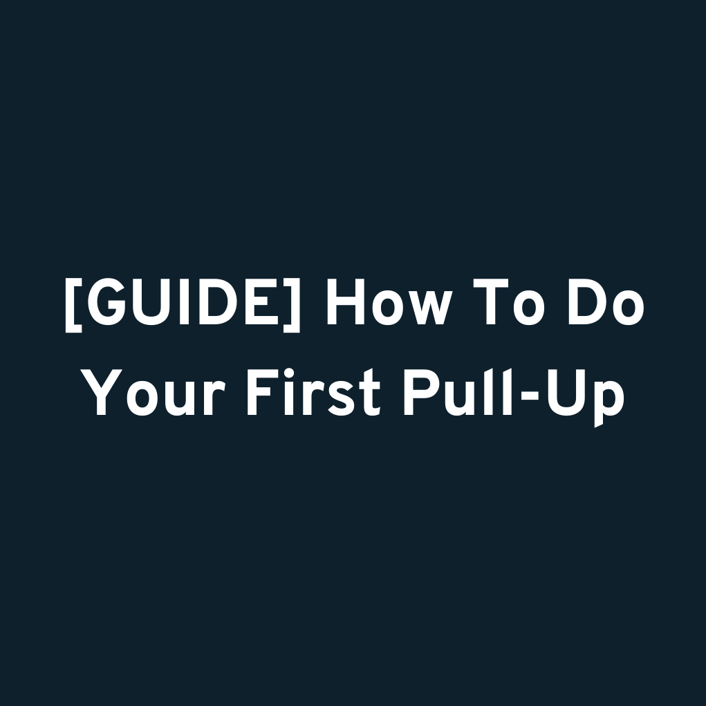 [GUIDE] How To Do Your First Pull-Up