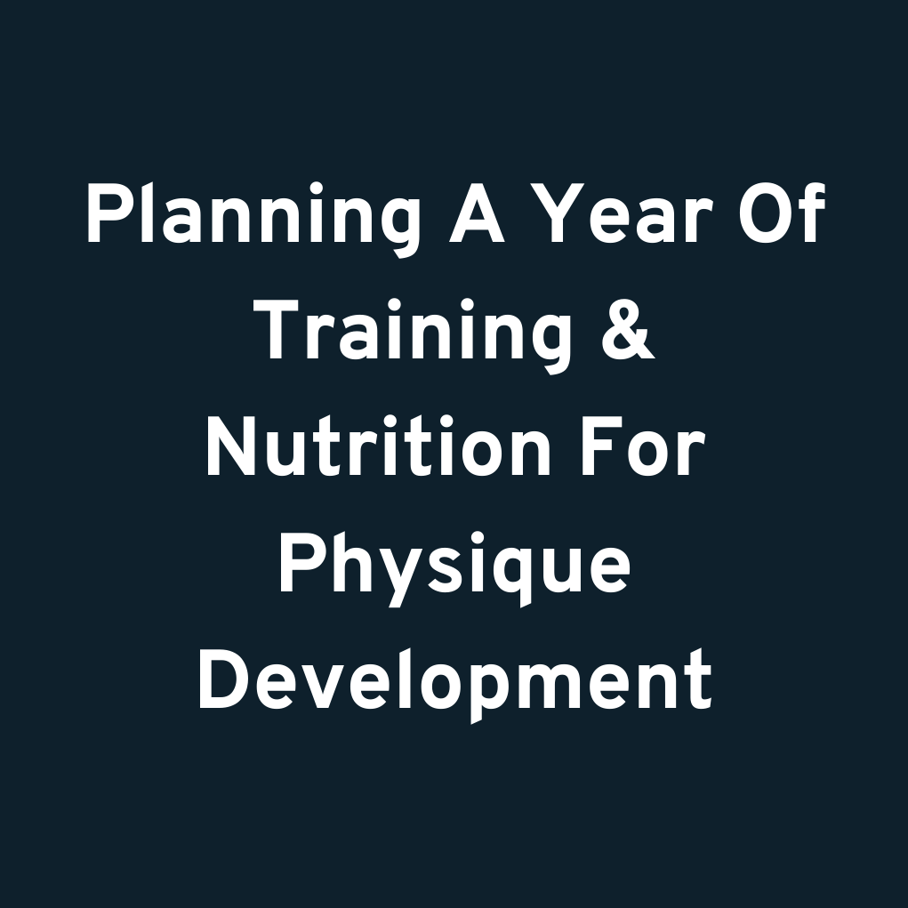 Planning A Year Of Training & Nutrition For Physique Development