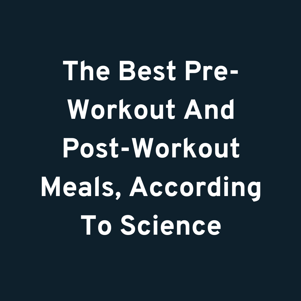The Best Pre-Workout And Post-Workout Meals, According To Science