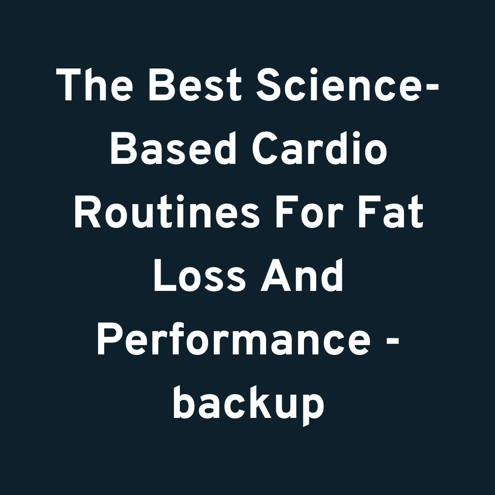 The Best Science-Based Cardio Routines For Fat Loss And Performance - backup