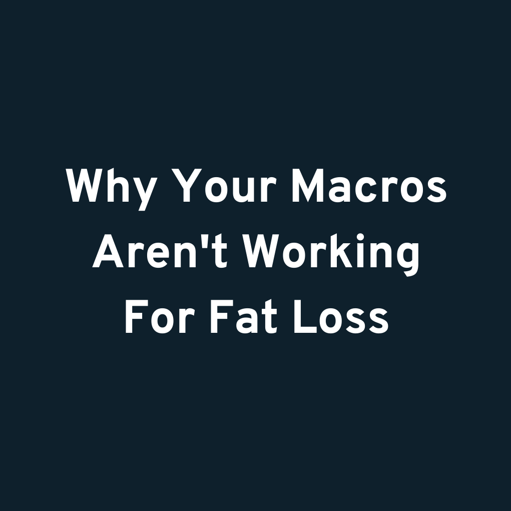 Why Your Macros Aren't Working For Fat Loss