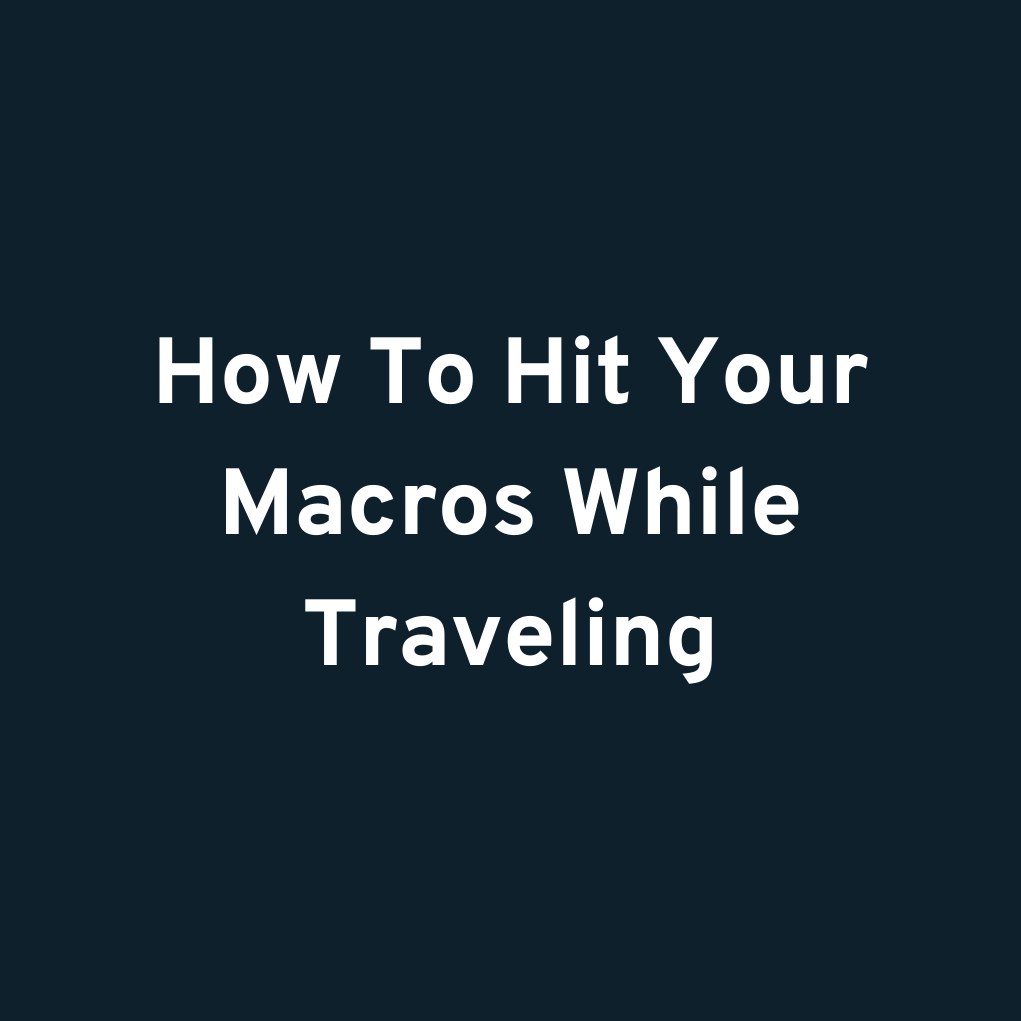 How To Hit Your Macros While Traveling