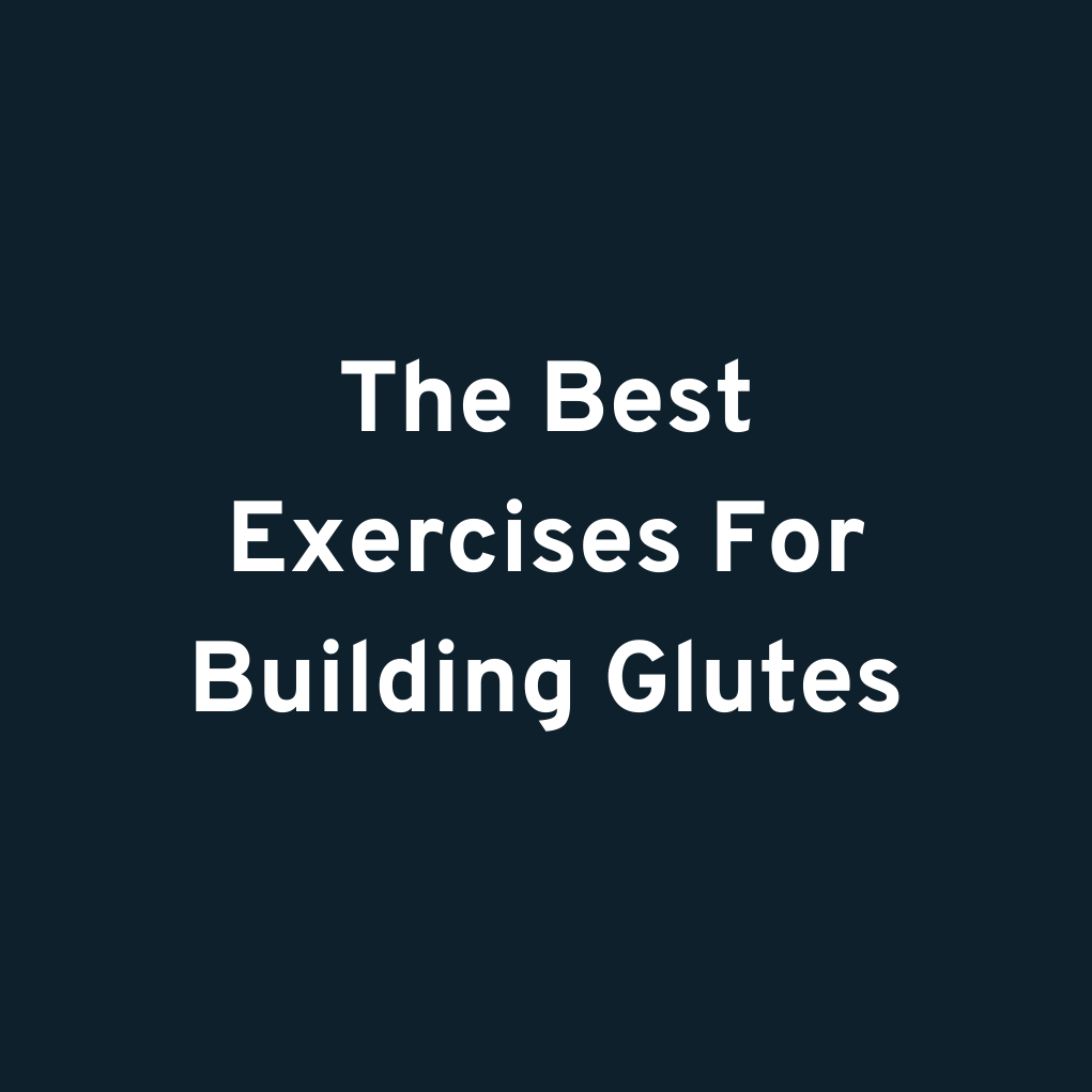 The Best Exercises For Building Glutes
