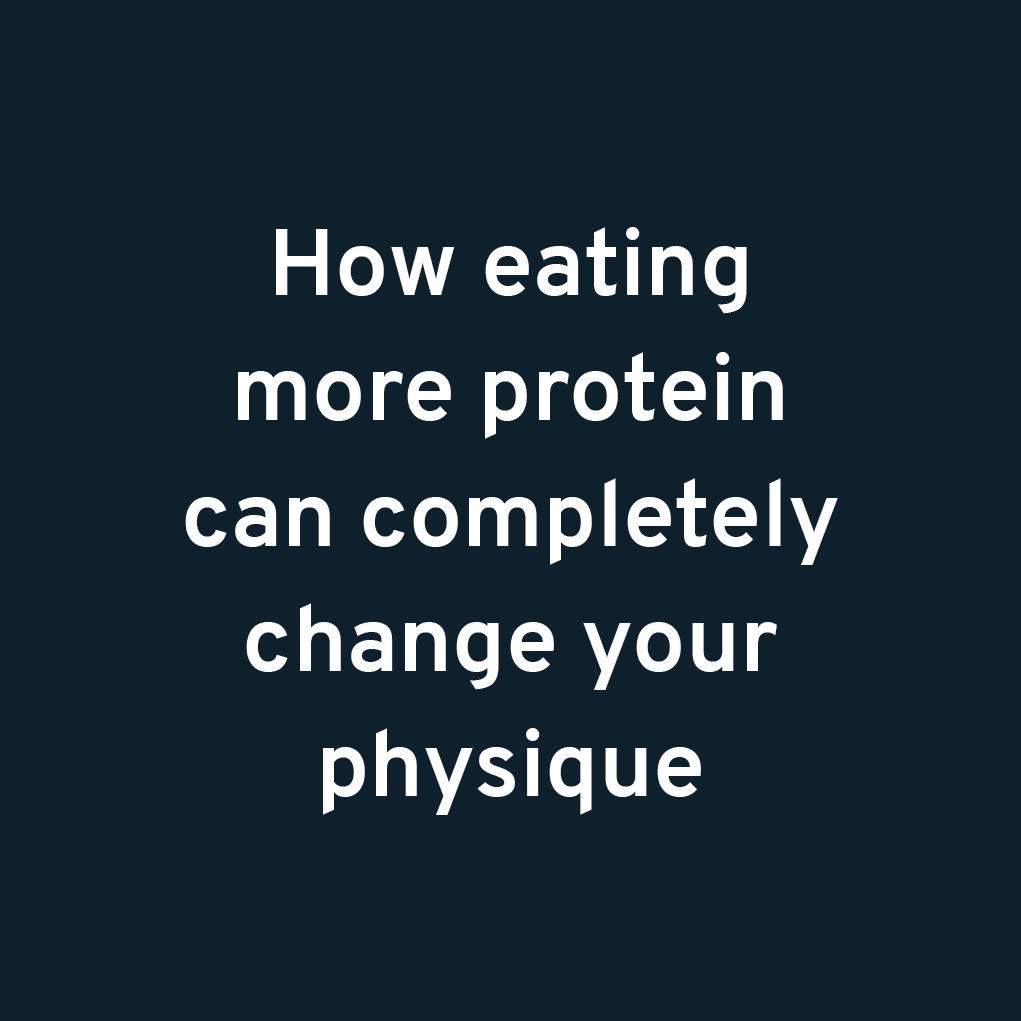 How eating more protein can completely change your physique