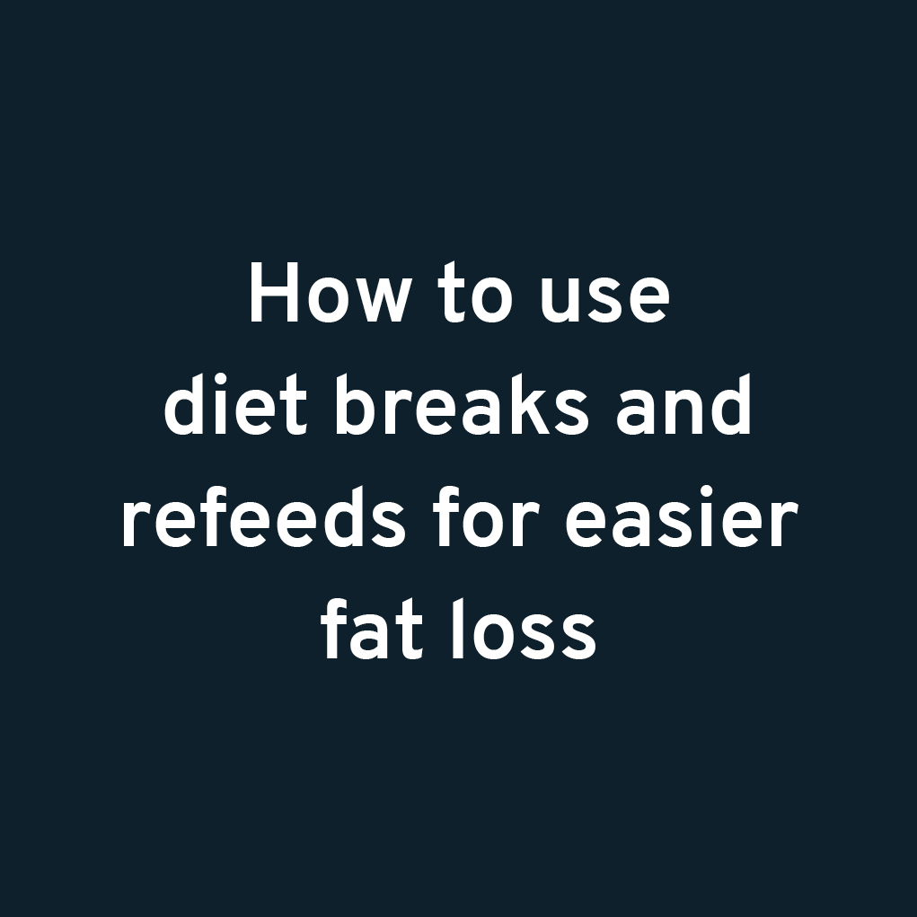 How to use diet breaks and refeeds for easier fat loss